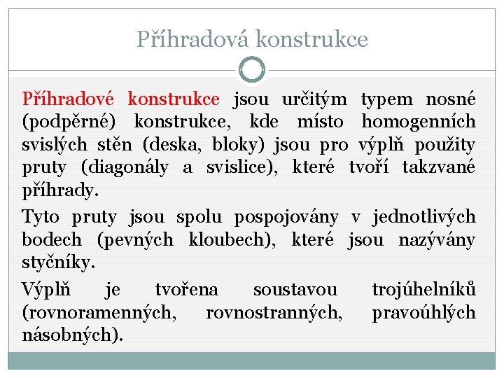 Příhradová konstrukce Příhradové konstrukce jsou určitým typem nosné (podpěrné) konstrukce, kde místo homogenních svislých