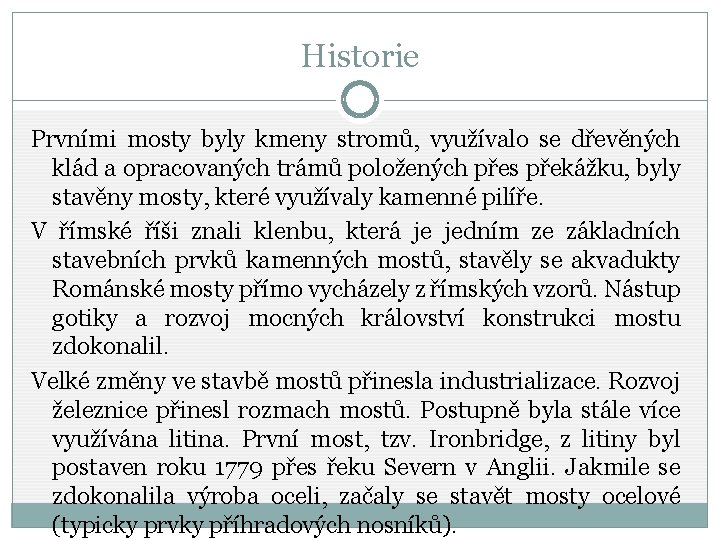 Historie Prvními mosty byly kmeny stromů, využívalo se dřevěných klád a opracovaných trámů položených