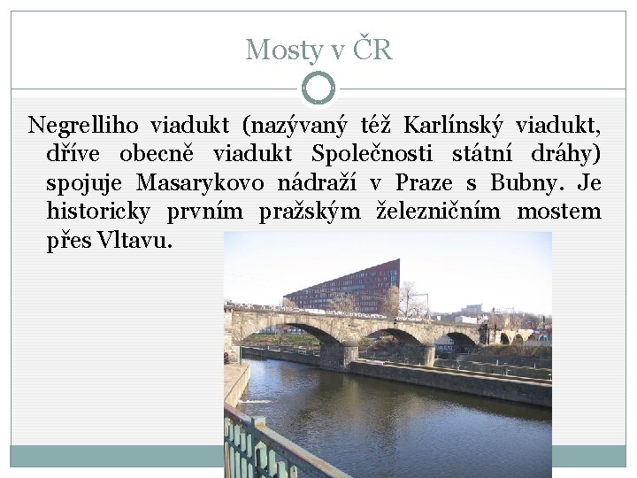 Mosty v ČR Negrelliho viadukt (nazývaný též Karlínský viadukt, dříve obecně viadukt Společnosti státní