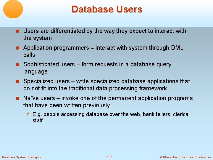 Database Users are differentiated by the way they expect to interact with the system