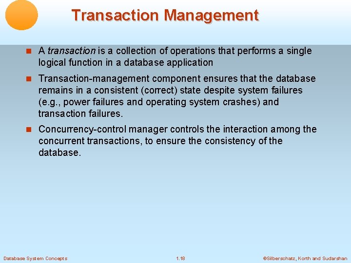 Transaction Management A transaction is a collection of operations that performs a single logical