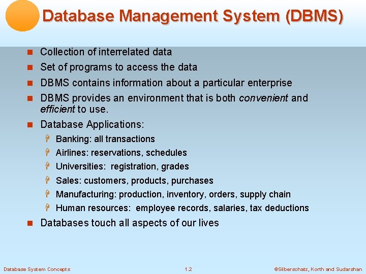 Database Management System (DBMS) Collection of interrelated data Set of programs to access the