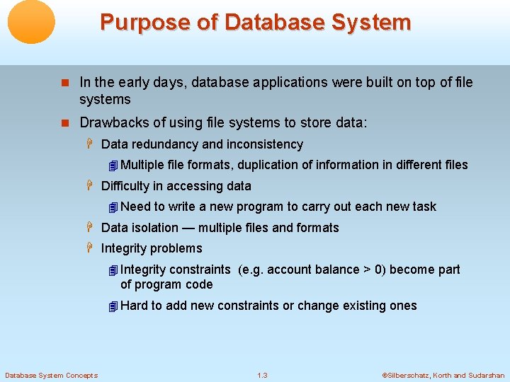 Purpose of Database System In the early days, database applications were built on top