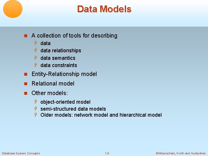 Data Models A collection of tools for describing data relationships data semantics data constraints