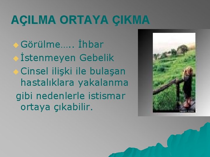 AÇILMA ORTAYA ÇIKMA u Görülme…. . İhbar u İstenmeyen Gebelik u Cinsel ilişki ile