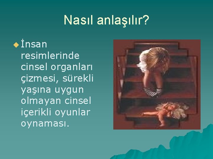 Nasıl anlaşılır? u İnsan resimlerinde cinsel organları çizmesi, sürekli yaşına uygun olmayan cinsel içerikli