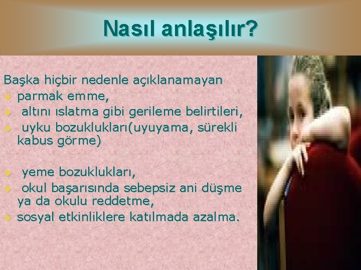 Nasıl anlaşılır? Başka hiçbir nedenle açıklanamayan u parmak emme, u altını ıslatma gibi gerileme