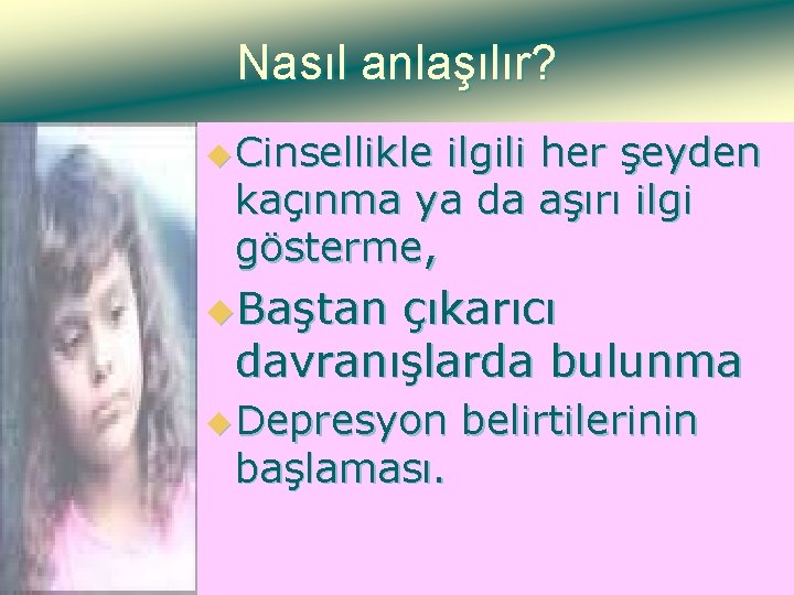 Nasıl anlaşılır? u Cinsellikle ilgili her şeyden kaçınma ya da aşırı ilgi gösterme, u.