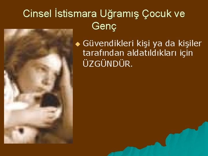 Cinsel İstismara Uğramış Çocuk ve Genç u Güvendikleri kişi ya da kişiler tarafından aldatıldıkları