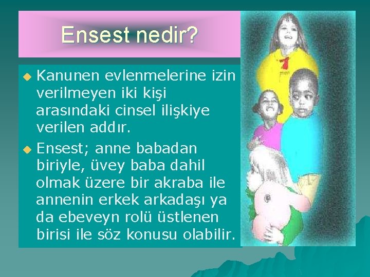 Ensest nedir? Kanunen evlenmelerine izin verilmeyen iki kişi arasındaki cinsel ilişkiye verilen addır. u