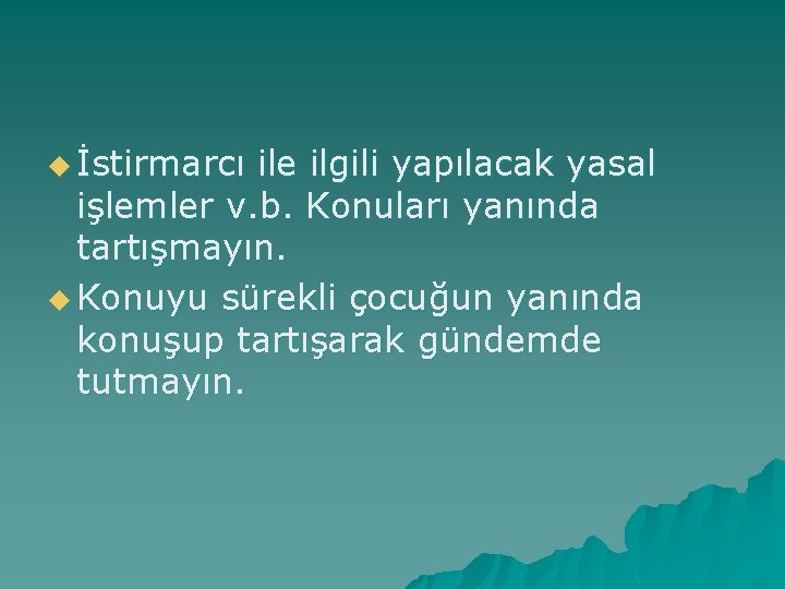 u İstirmarcı ile ilgili yapılacak yasal işlemler v. b. Konuları yanında tartışmayın. u Konuyu