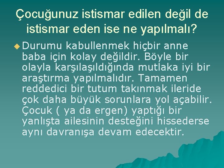 Çocuğunuz istismar edilen değil de istismar eden ise ne yapılmalı? u Durumu kabullenmek hiçbir