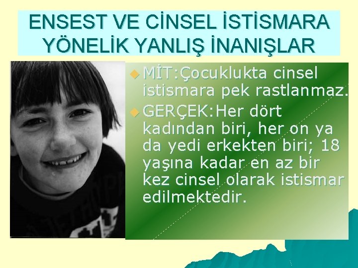 ENSEST VE CİNSEL İSTİSMARA YÖNELİK YANLIŞ İNANIŞLAR u MİT: Çocuklukta cinsel istismara pek rastlanmaz.