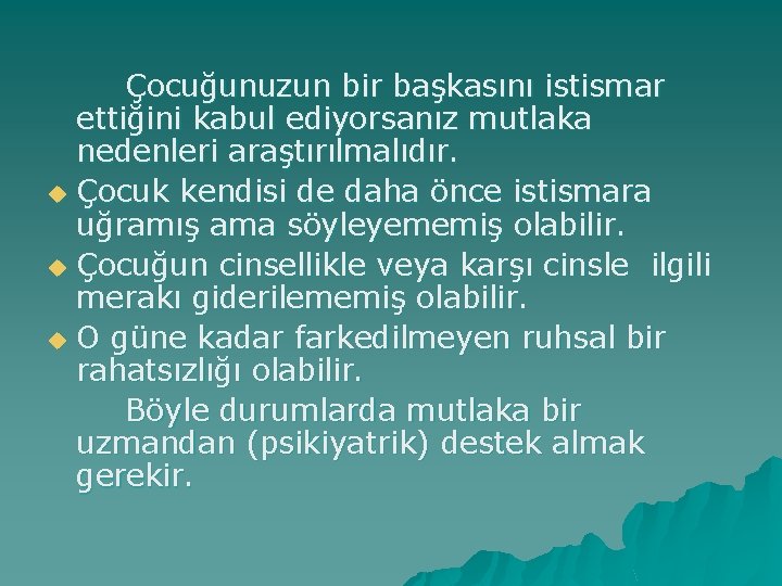 Çocuğunuzun bir başkasını istismar ettiğini kabul ediyorsanız mutlaka nedenleri araştırılmalıdır. u Çocuk kendisi de