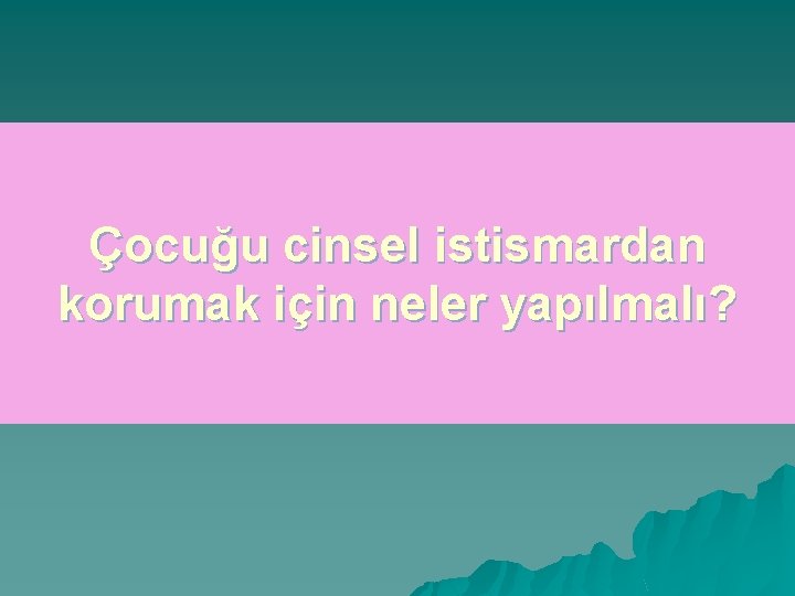 Çocuğu cinsel istismardan korumak için neler yapılmalı? 