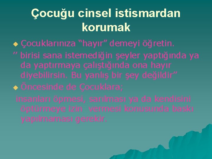Çocuğu cinsel istismardan korumak Çocuklarınıza “hayır” demeyi öğretin. ’’ birisi sana istemediğin şeyler yaptığında