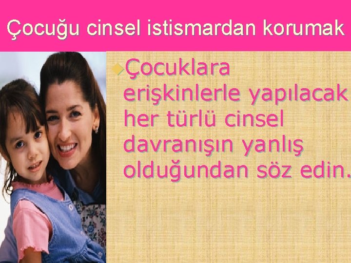 Çocuğu cinsel istismardan korumak uÇocuklara erişkinlerle yapılacak her türlü cinsel davranışın yanlış olduğundan söz