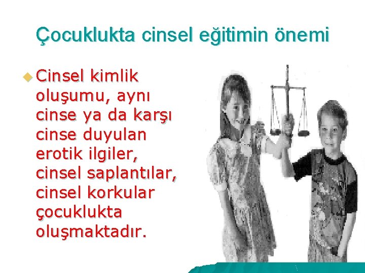 Çocuklukta cinsel eğitimin önemi u Cinsel kimlik oluşumu, aynı cinse ya da karşı cinse