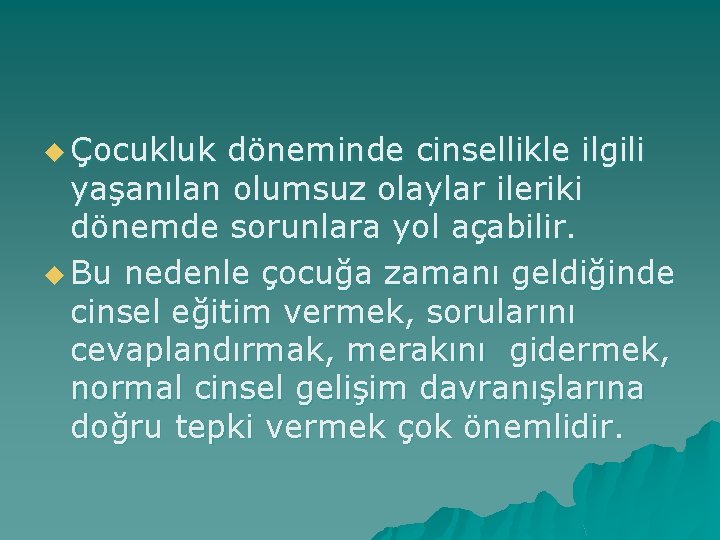 u Çocukluk döneminde cinsellikle ilgili yaşanılan olumsuz olaylar ileriki dönemde sorunlara yol açabilir. u