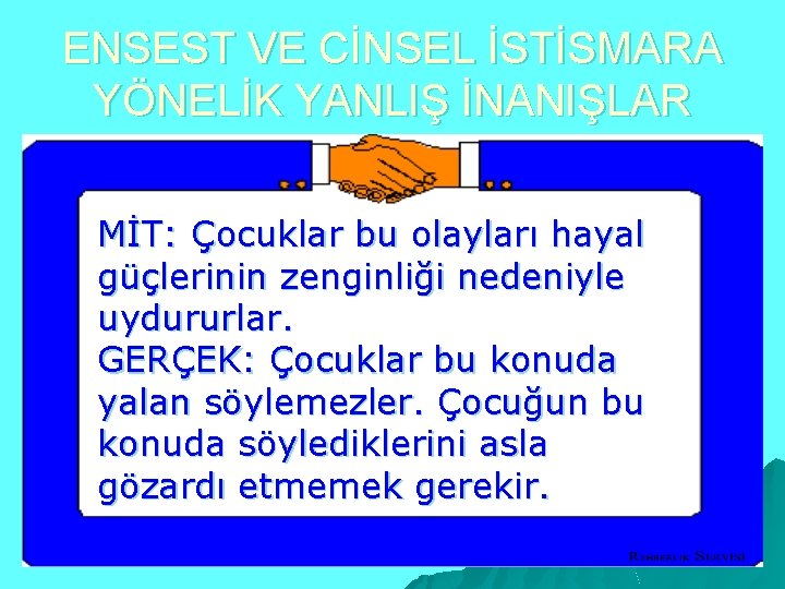 ENSEST VE CİNSEL İSTİSMARA YÖNELİK YANLIŞ İNANIŞLAR MİT: Çocuklar bu olayları hayal güçlerinin zenginliği