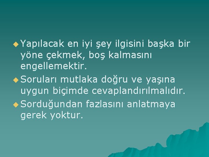 u Yapılacak en iyi şey ilgisini başka bir yöne çekmek, boş kalmasını engellemektir. u