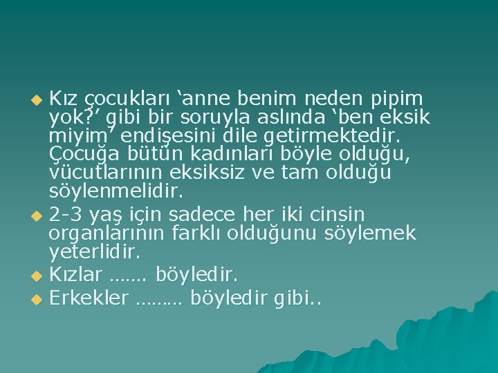 Kız çocukları ‘anne benim neden pipim yok? ’ gibi bir soruyla aslında ‘ben eksik