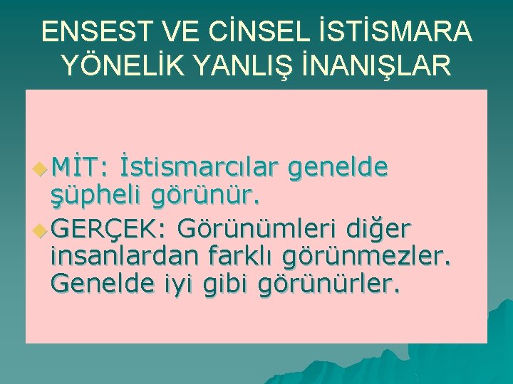 ENSEST VE CİNSEL İSTİSMARA YÖNELİK YANLIŞ İNANIŞLAR u MİT: İstismarcılar genelde şüpheli görünür. u
