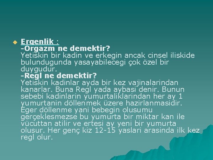 u Ergenlik : -Orgazm ne demektir? Yetiskin bir kadin ve erkegin ancak cinsel iliskide