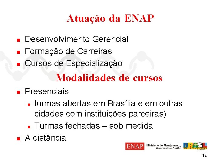 Atuação da ENAP n n n Desenvolvimento Gerencial Formação de Carreiras Cursos de Especialização