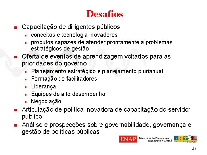 Desafios n Capacitação de dirigentes públicos n n n Oferta de eventos de aprendizagem