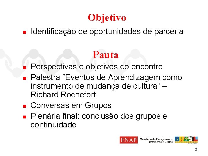 Objetivo n Identificação de oportunidades de parceria Pauta n n Perspectivas e objetivos do