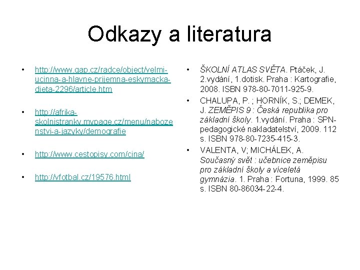 Odkazy a literatura • http: //www. qap. cz/radce/object/velmiucinna-a-hlavne-prijemna-eskymackadieta-2296/article. htm • • • http: //afrikaskolnistranky.