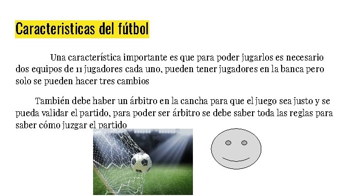 Caracteristicas del fútbol Una característica importante es que para poder jugarlos es necesario dos