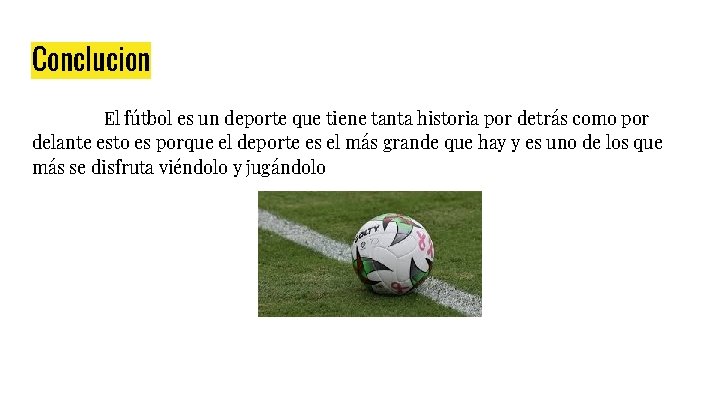 Conclucion El fútbol es un deporte que tiene tanta historia por detrás como por