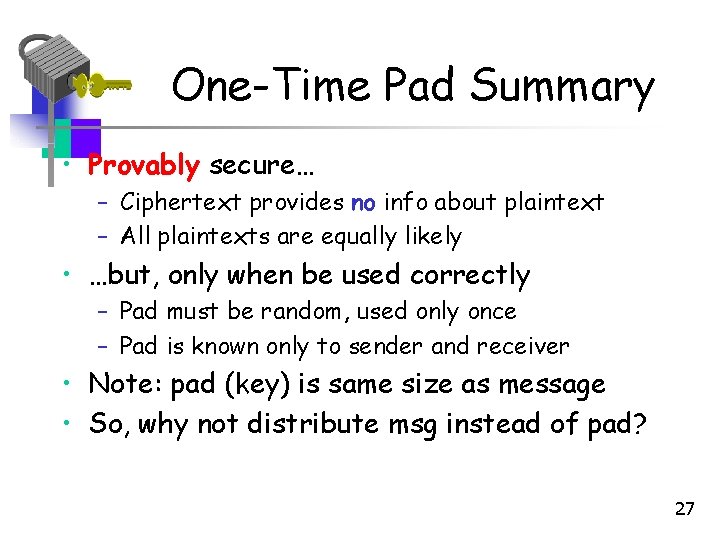 One-Time Pad Summary • Provably secure… – Ciphertext provides no info about plaintext – One-Time Pad Summary • Provably secure… – Ciphertext provides no info about plaintext –