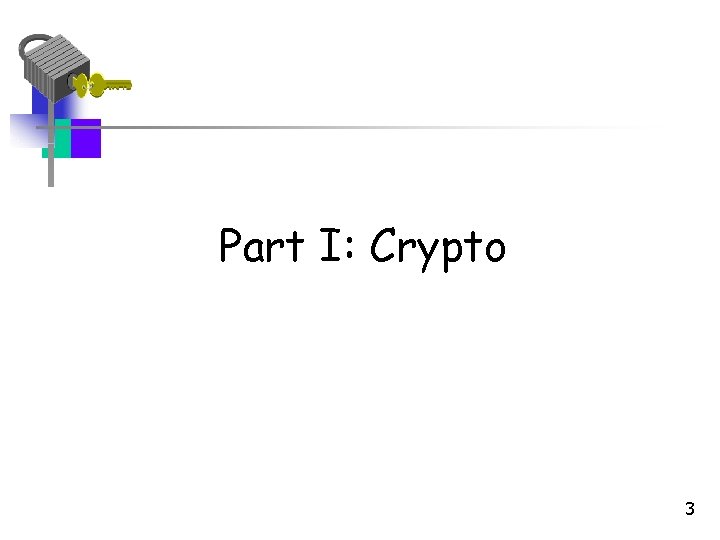 Part I: Crypto 3 Part I: Crypto 3