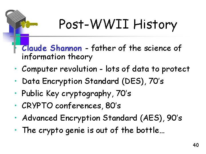 Post-WWII History • Claude Shannon - father of the science of information theory • Post-WWII History • Claude Shannon - father of the science of information theory •