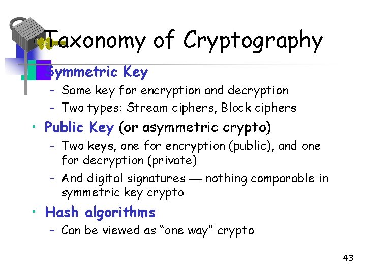 Taxonomy of Cryptography • Symmetric Key – Same key for encryption and decryption – Taxonomy of Cryptography • Symmetric Key – Same key for encryption and decryption –