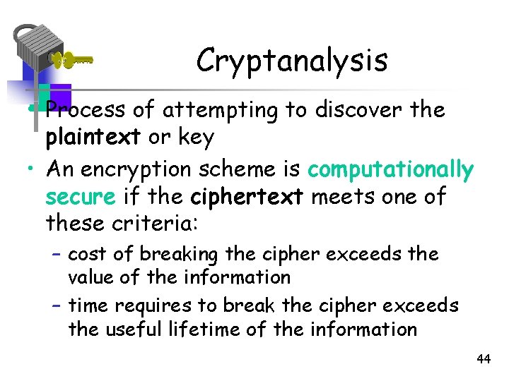 Cryptanalysis • Process of attempting to discover the plaintext or key • An encryption Cryptanalysis • Process of attempting to discover the plaintext or key • An encryption