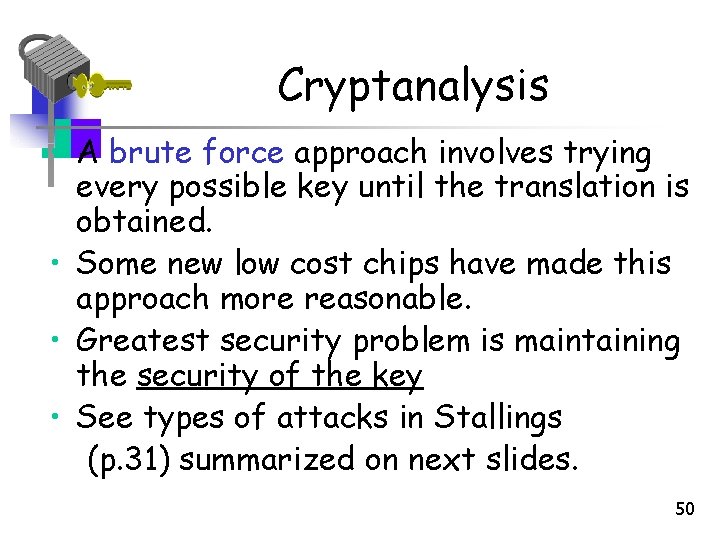 Cryptanalysis • A brute force approach involves trying every possible key until the translation Cryptanalysis • A brute force approach involves trying every possible key until the translation