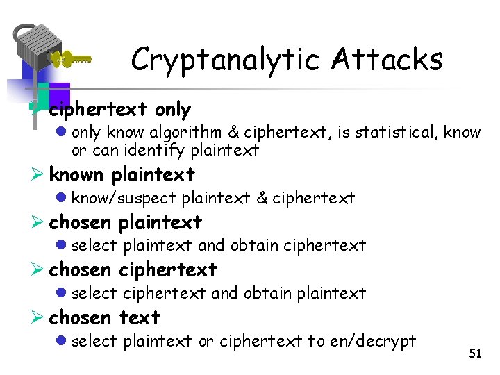 Cryptanalytic Attacks Ø ciphertext only l only know algorithm & ciphertext, is statistical, know Cryptanalytic Attacks Ø ciphertext only l only know algorithm & ciphertext, is statistical, know