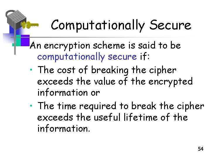 Computationally Secure An encryption scheme is said to be computationally secure if: • The Computationally Secure An encryption scheme is said to be computationally secure if: • The