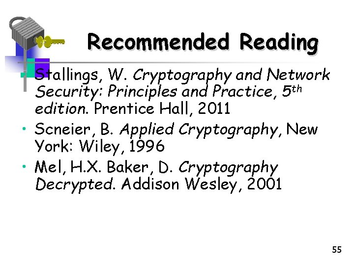 Recommended Reading • Stallings, W. Cryptography and Network Security: Principles and Practice, 5 th Recommended Reading • Stallings, W. Cryptography and Network Security: Principles and Practice, 5 th