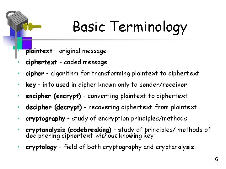 Basic Terminology • plaintext - original message • ciphertext - coded message • cipher Basic Terminology • plaintext - original message • ciphertext - coded message • cipher