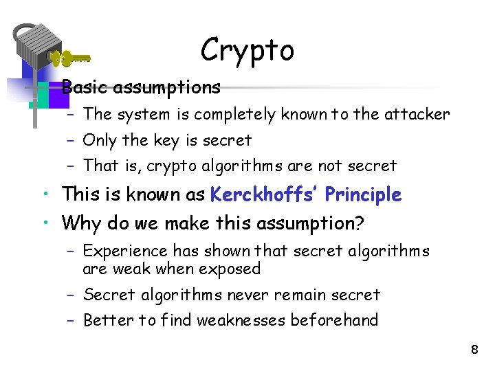 Crypto • Basic assumptions – The system is completely known to the attacker – Crypto • Basic assumptions – The system is completely known to the attacker –