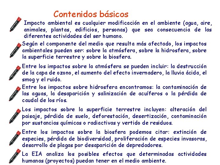 Contenidos básicos Impacto ambiental es cualquier modificación en el ambiente (agua, aire, animales, plantas,