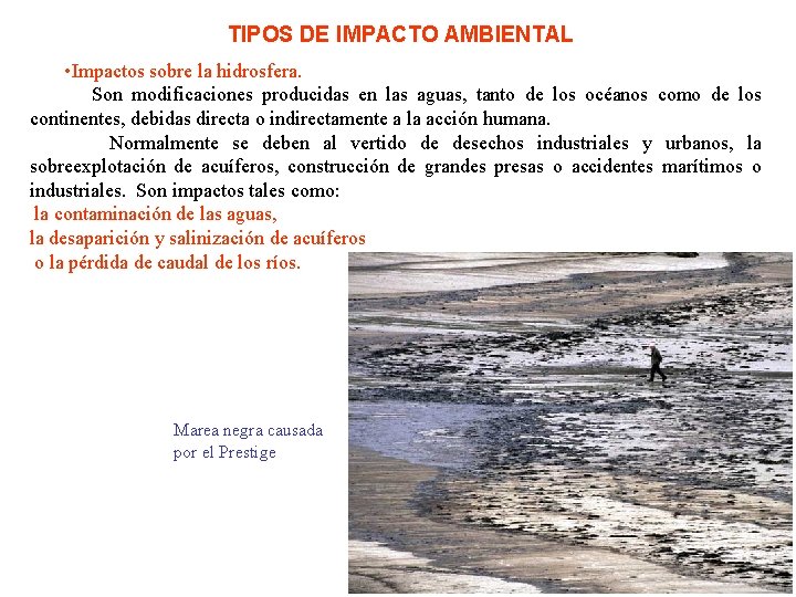 TIPOS DE IMPACTO AMBIENTAL • Impactos sobre la hidrosfera. Son modificaciones producidas en las