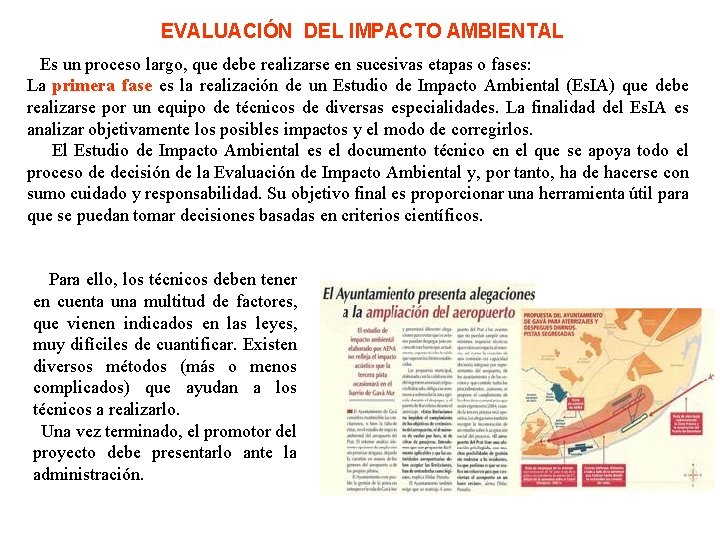 EVALUACIÓN DEL IMPACTO AMBIENTAL Es un proceso largo, que debe realizarse en sucesivas etapas