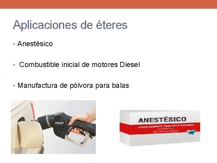 Aplicaciones de éteres • Anestésico • Combustible inicial de motores Diesel • Manufactura de