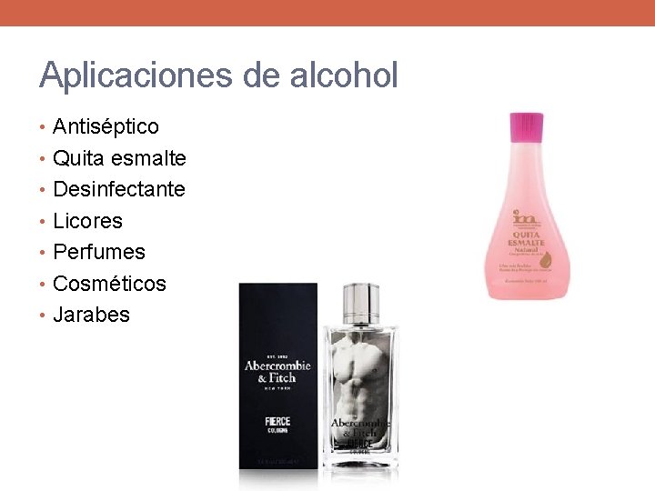 Aplicaciones de alcohol • Antiséptico • Quita esmalte • Desinfectante • Licores • Perfumes